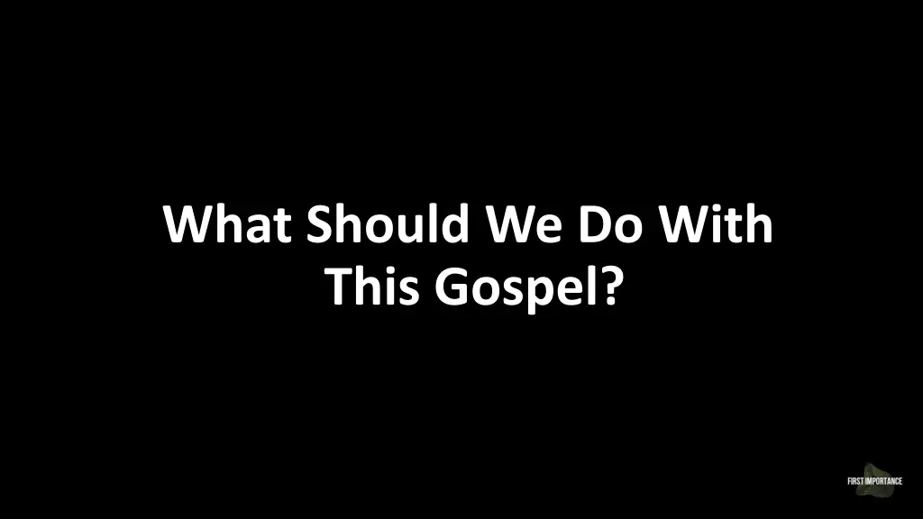 what should we do with this gospel