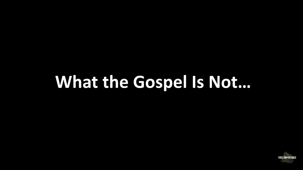 what the gospel is not