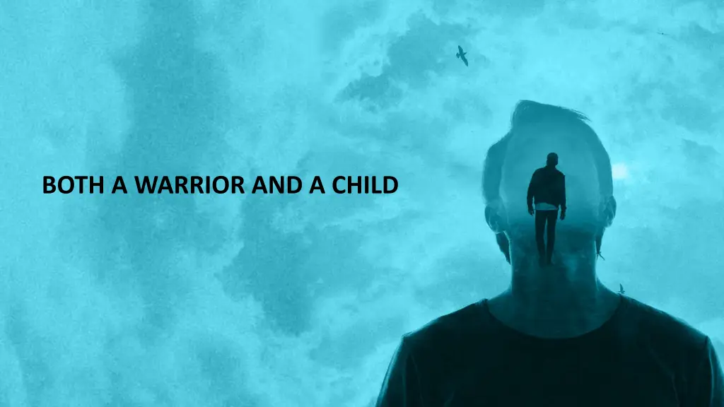 both a warrior and a child