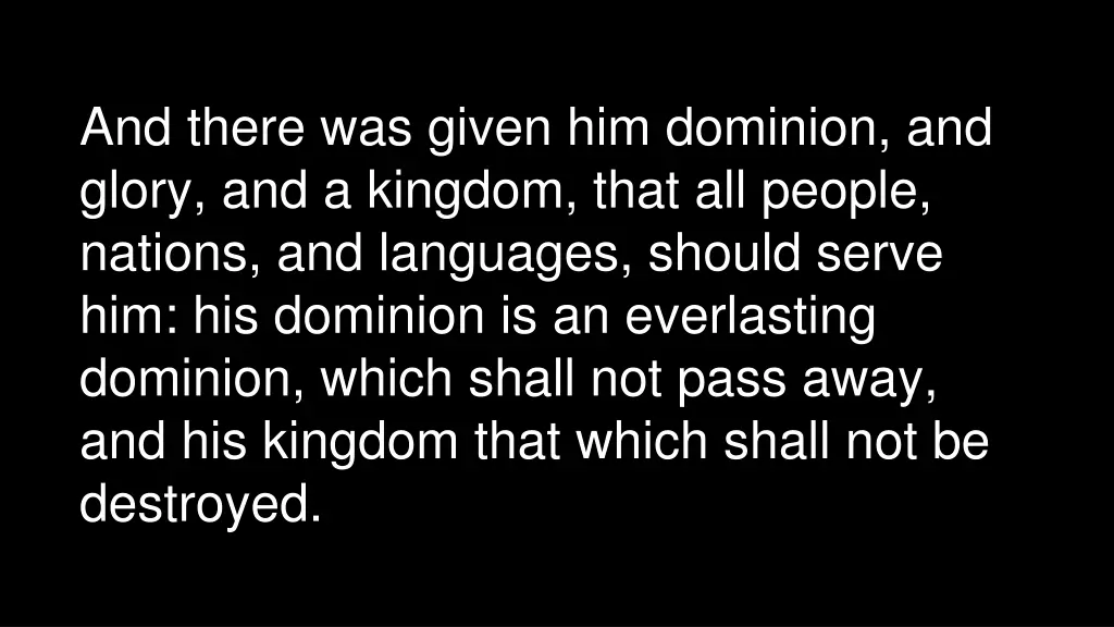 and there was given him dominion and glory