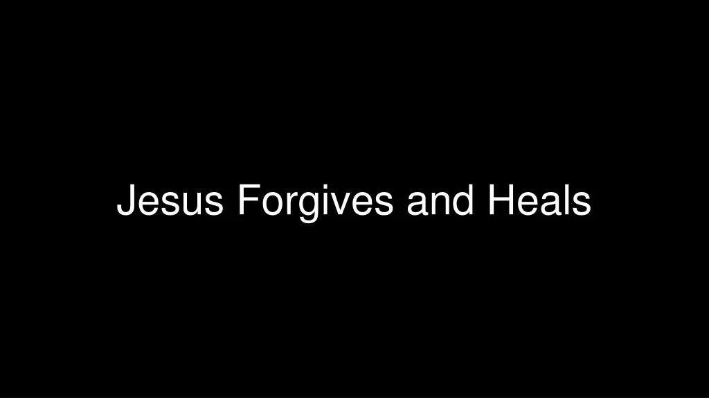 jesus forgives and heals