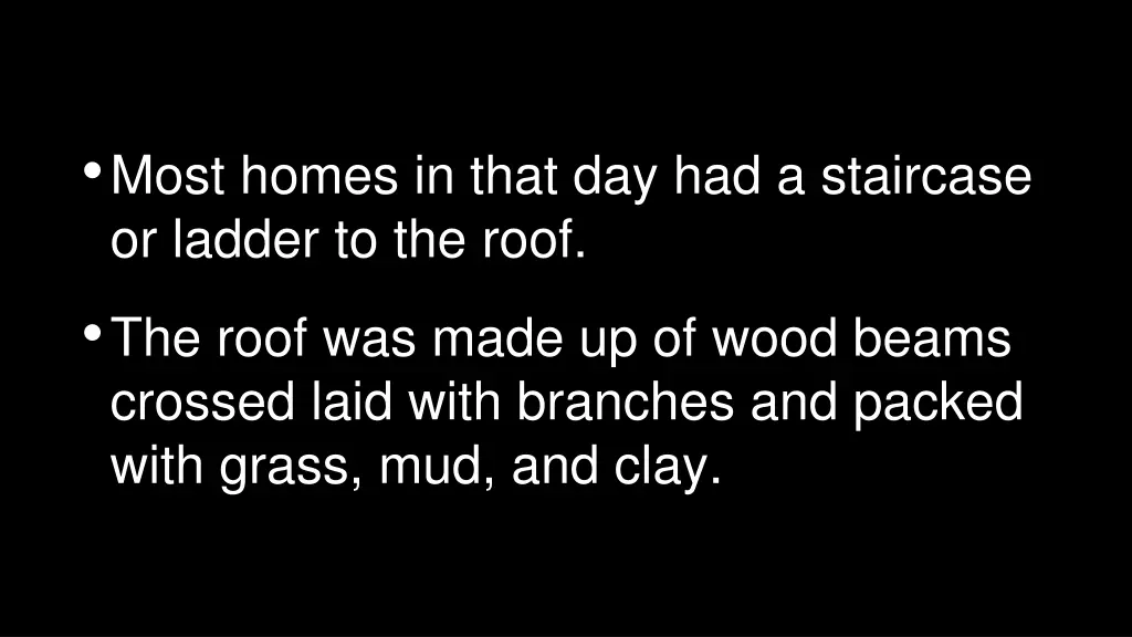 most homes in that day had a staircase or ladder
