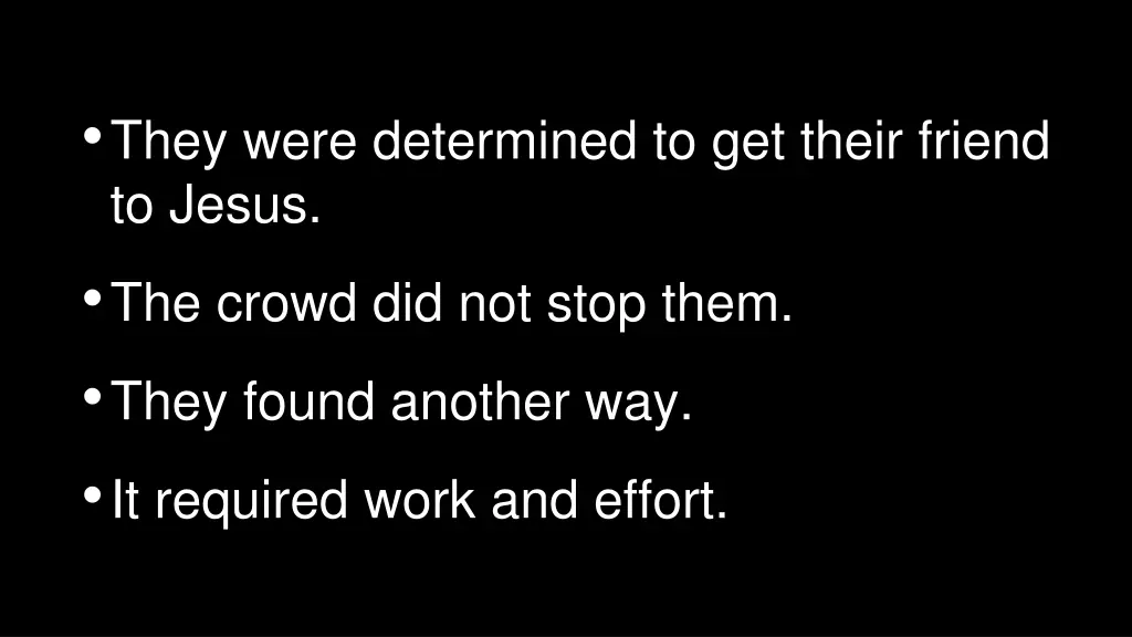 they were determined to get their friend to jesus