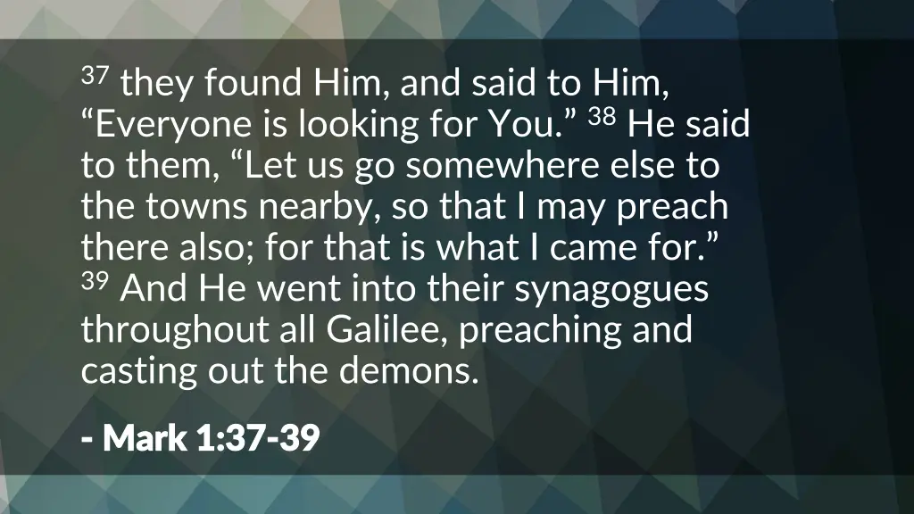 37 they found him and said to him everyone