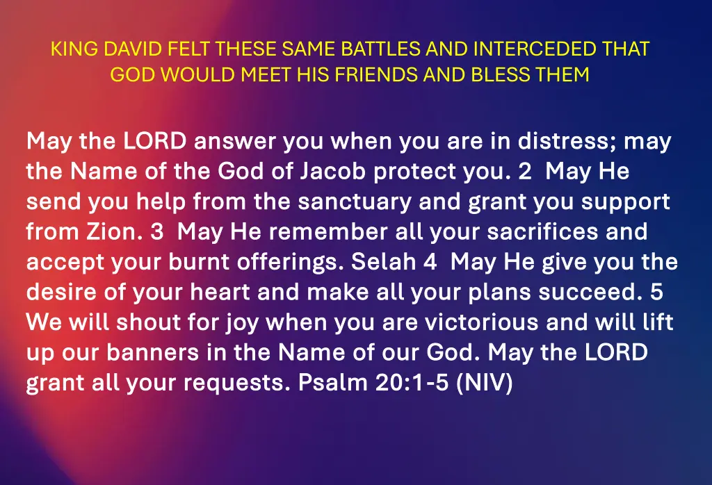 king david felt these same battles and interceded