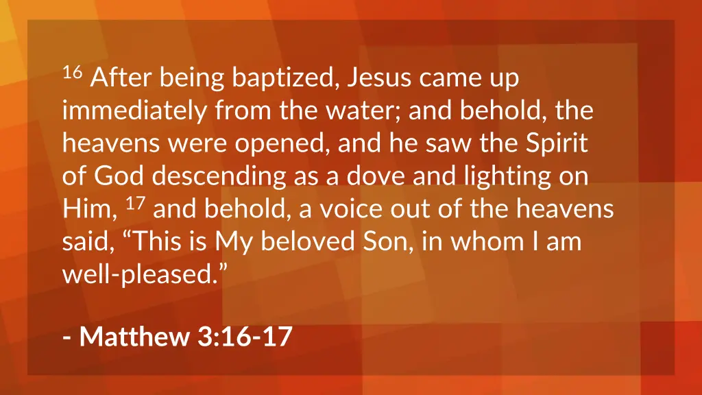 16 after being baptized jesus came up immediately