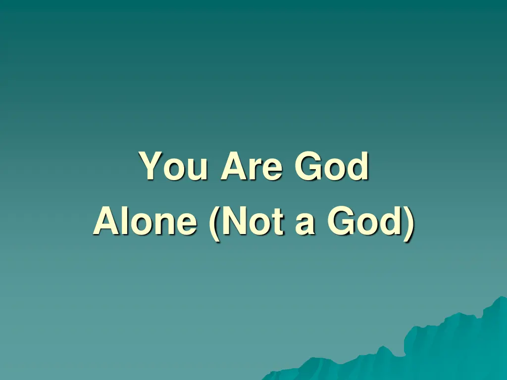 you are god alone not a god