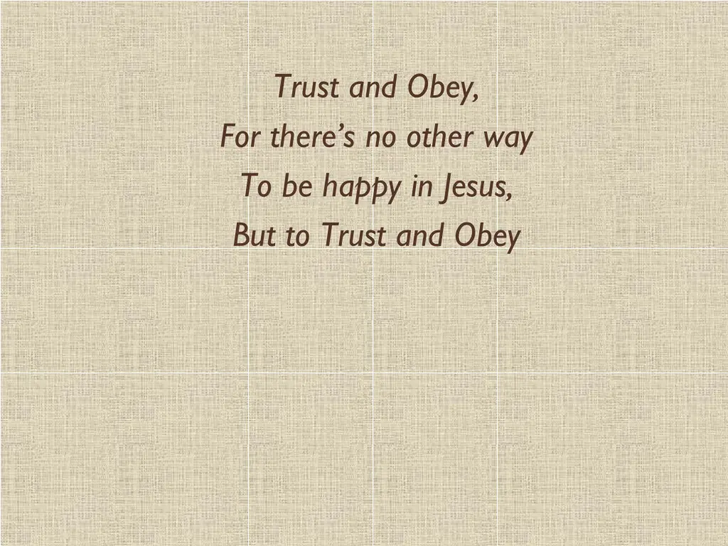 trust and obey for there s no other