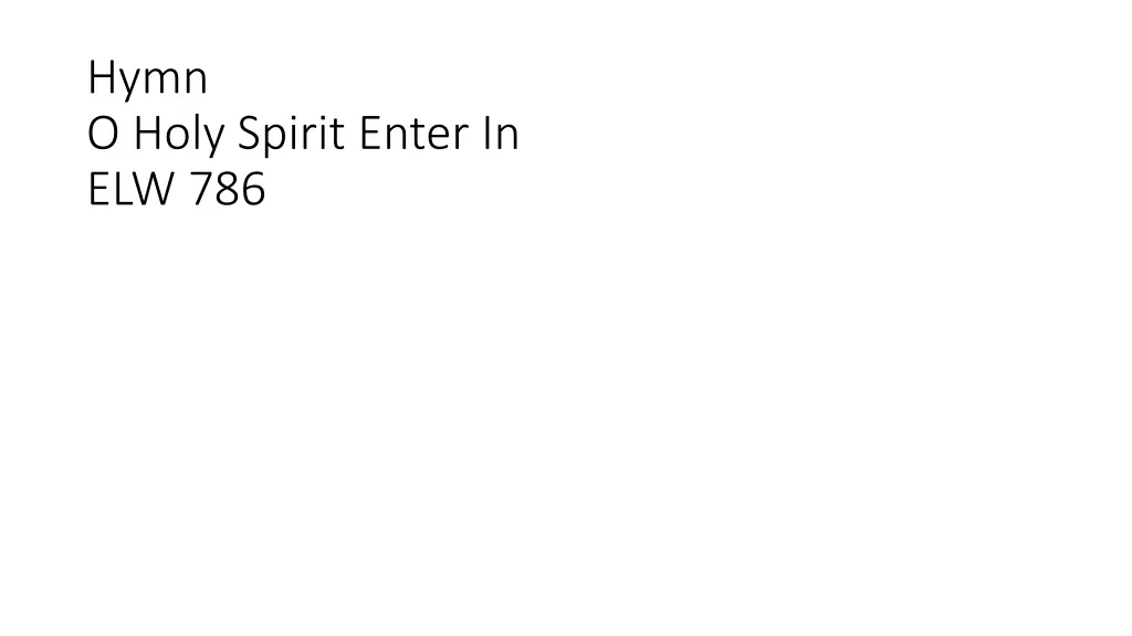hymn o holy spirit enter in elw 786