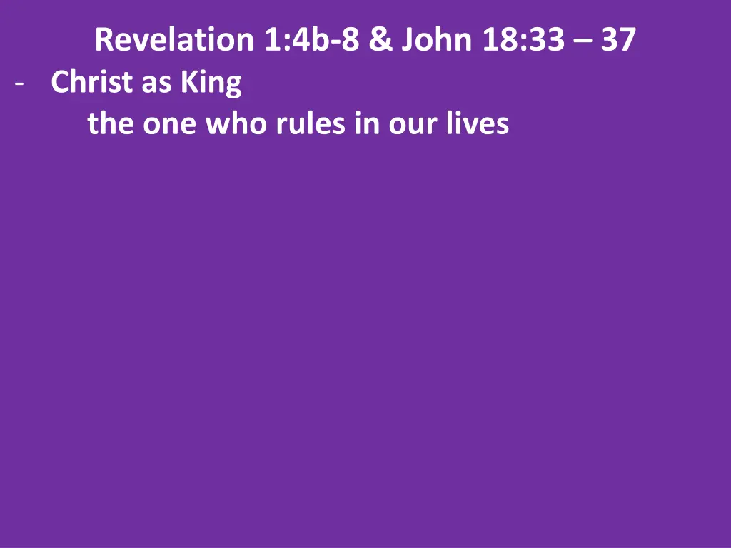revelation 1 4b 8 john 18 33 37 christ as king 1