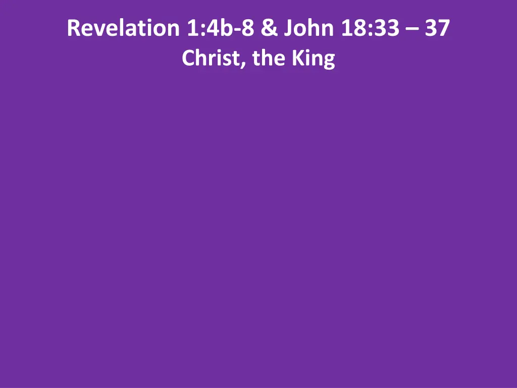 revelation 1 4b 8 john 18 33 37 christ the king