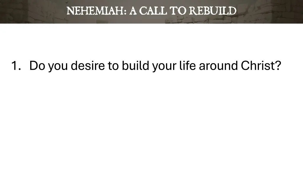 1 do you desire to build your life around christ