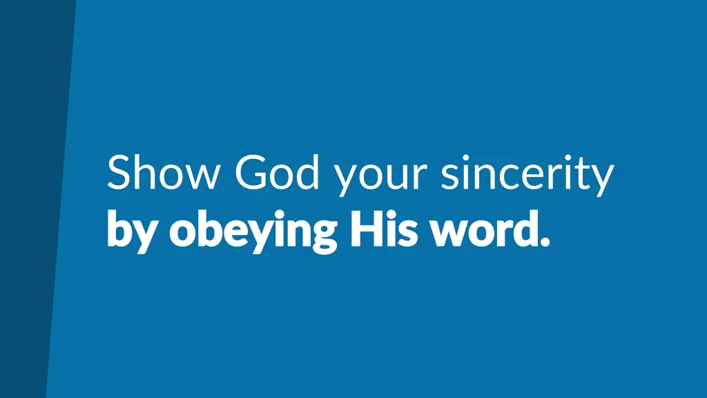 show god your sincerity by obeying his word