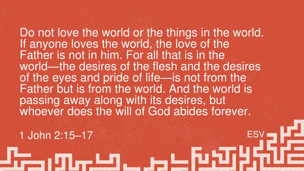 do not love the world or the things in the world