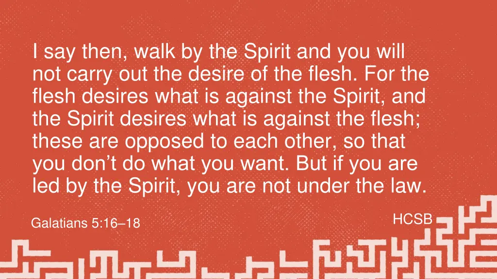 i say then walk by the spirit and you will