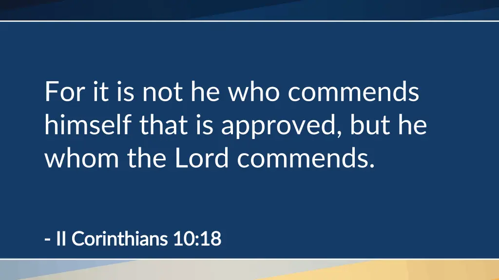 for it is not he who commends himself that