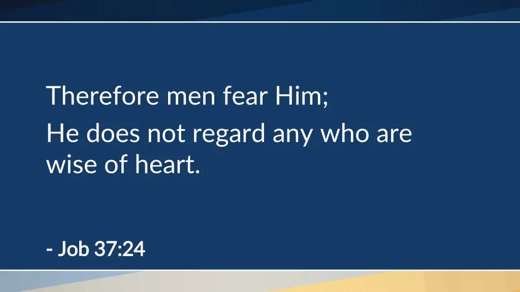 therefore men fear him he does not regard