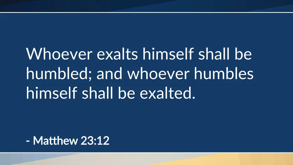 whoever exalts himself shall be humbled