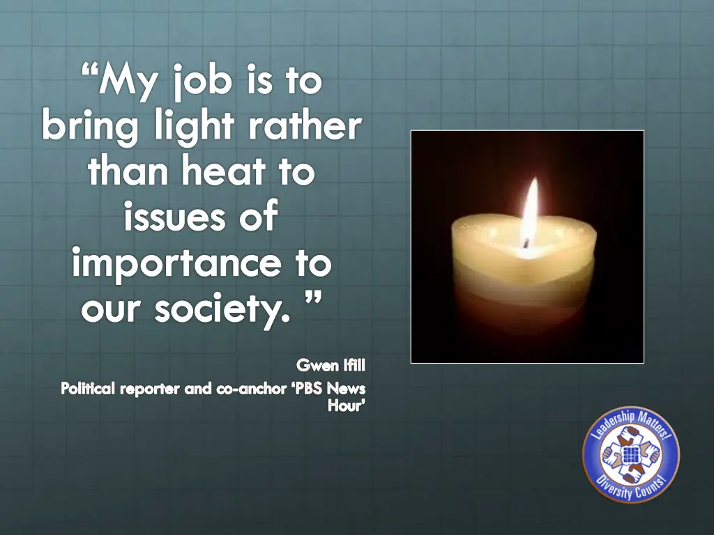 my job is to bring light rather than heat
