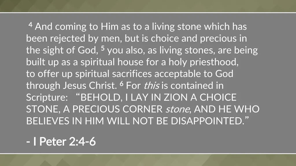 4 4 and coming to him as to a living stone which