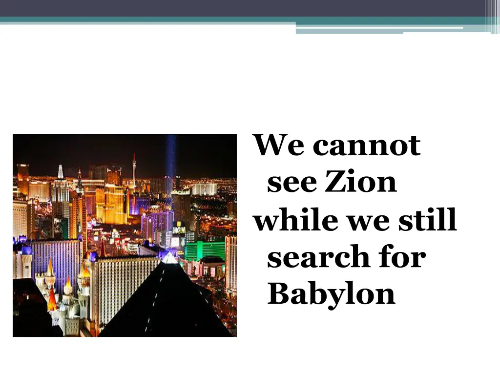 we cannot see zion while we still search