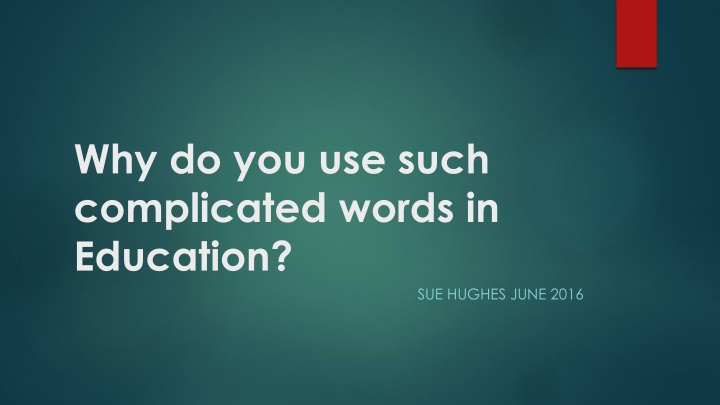 why do you use such complicated words in education