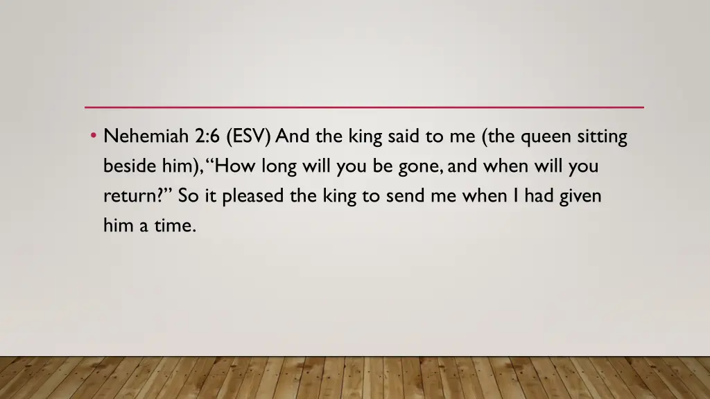 nehemiah 2 6 esv and the king said