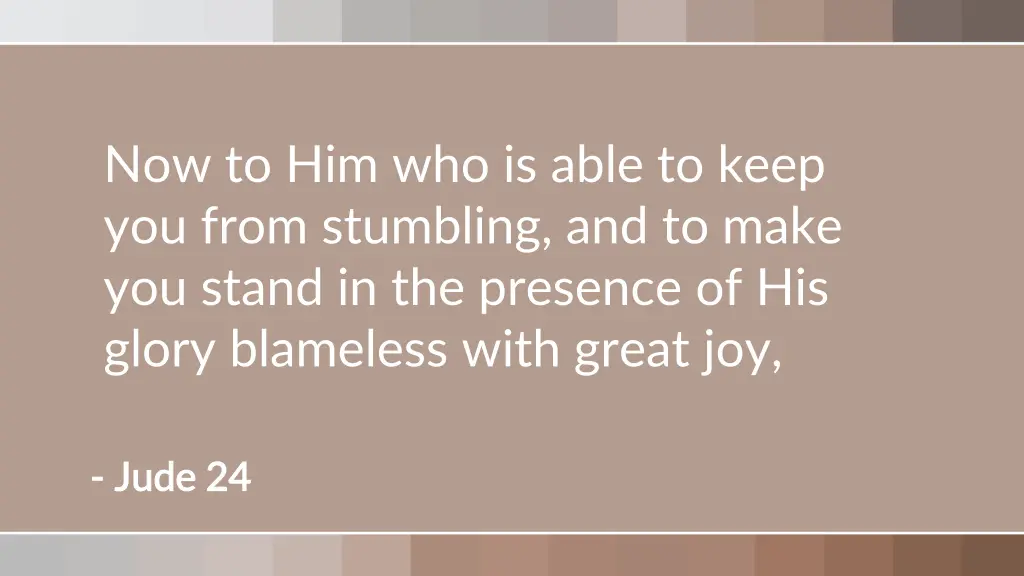 now to him who is able to keep you from stumbling