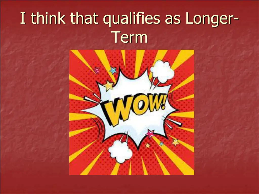 i think that qualifies as longer term
