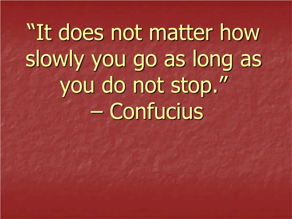 it does not matter how slowly you go as long
