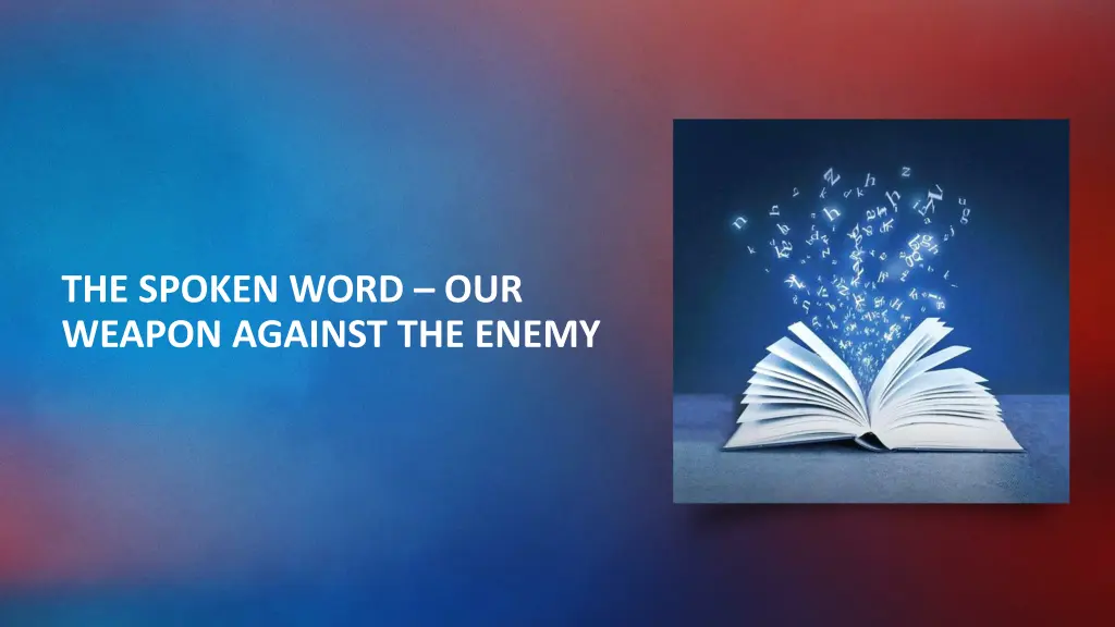 the spoken word our weapon against the enemy