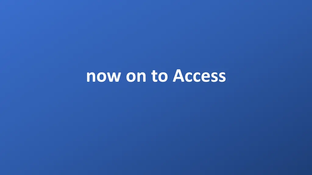 now on to access