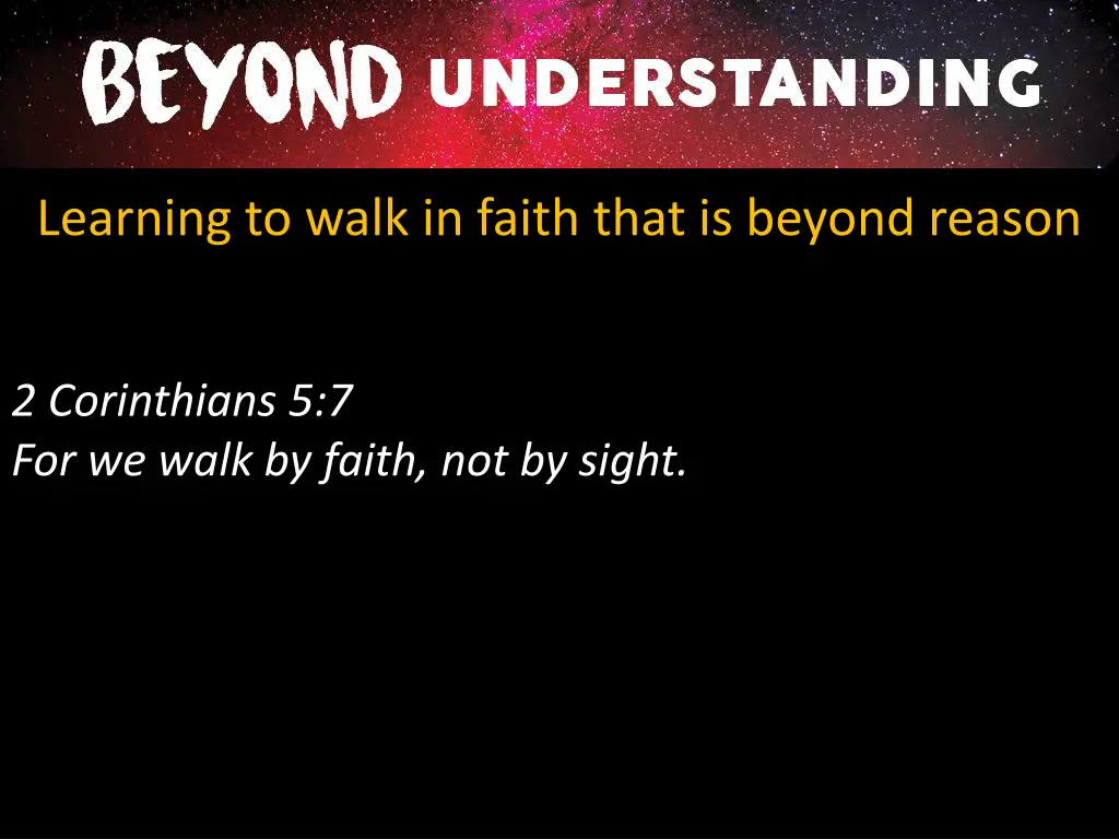 learning to walk in faith that is beyond reason