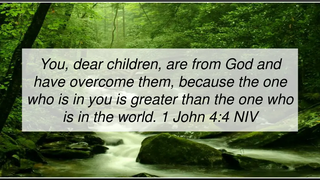 you dear children are from god and have overcome