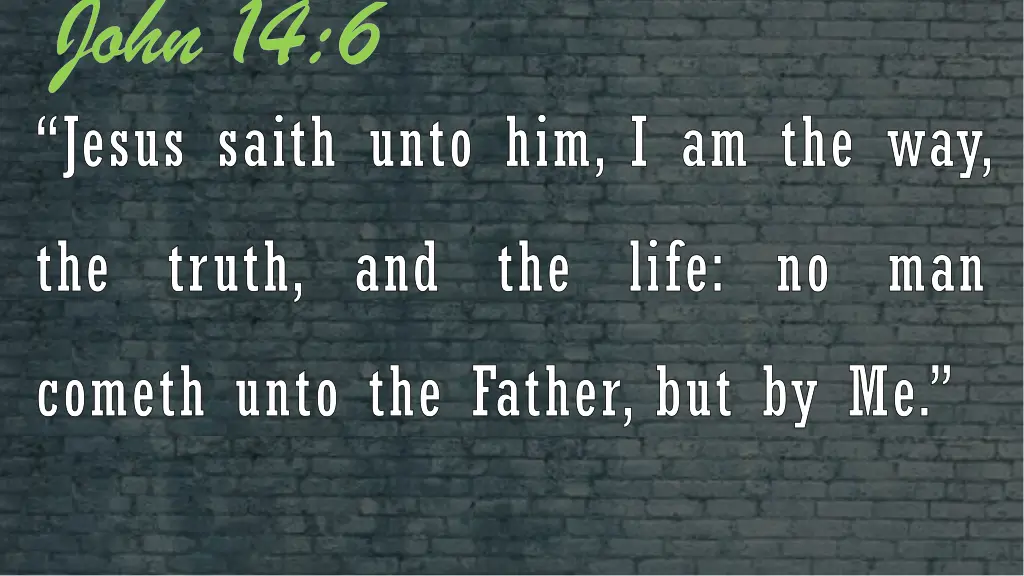 john 14 6 jesus saith unto him i am the way