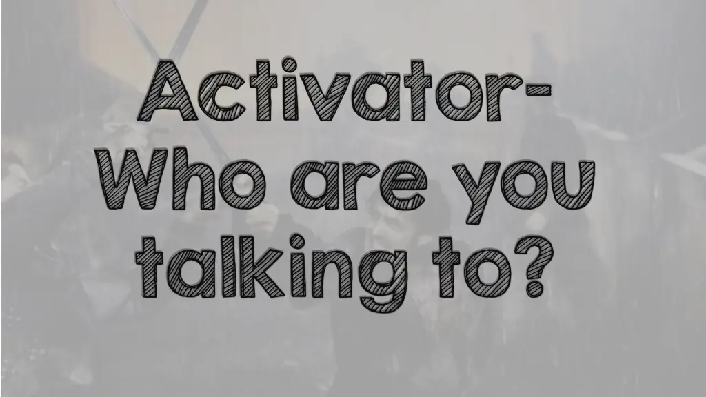 activator who are you talking to