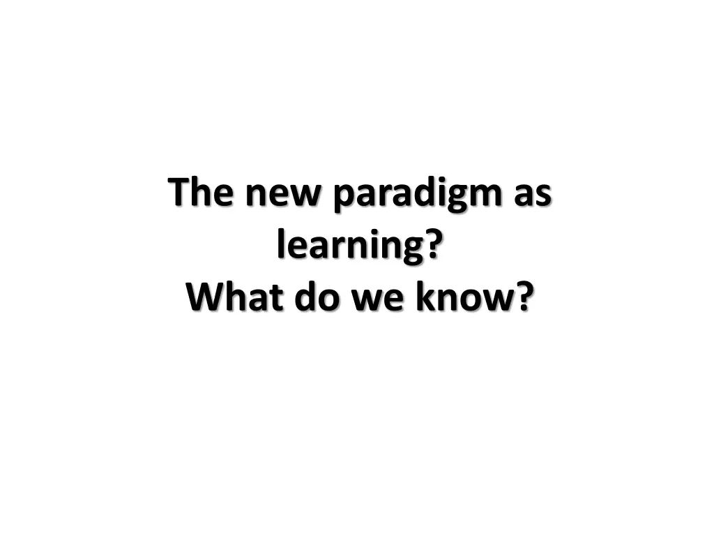 the new paradigm as learning what do we know