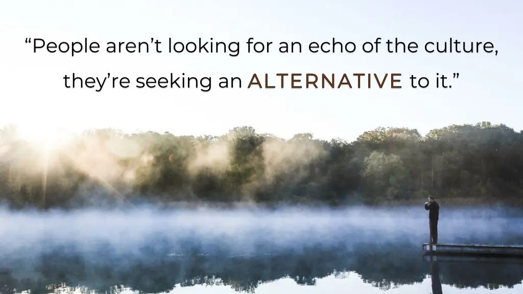 people aren t looking for an echo of the culture
