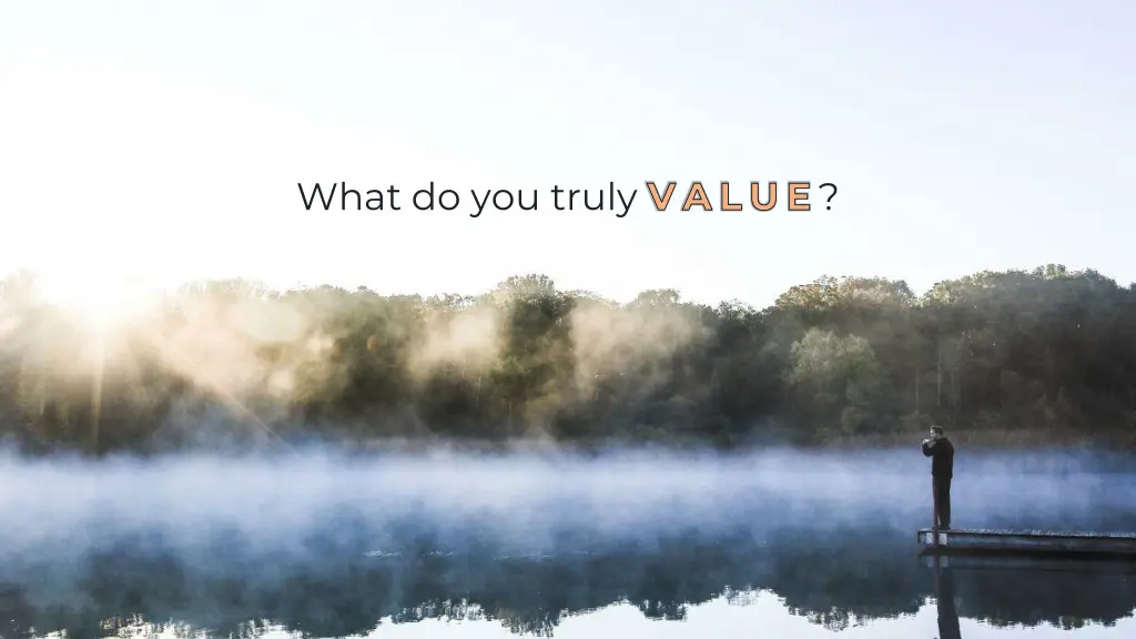 what do you truly value