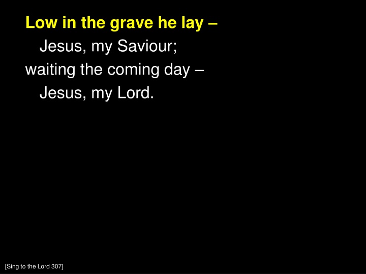 low in the grave he lay jesus my saviour waiting