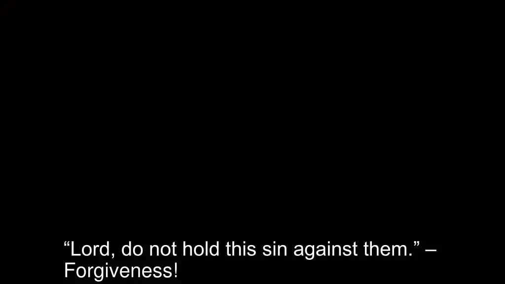 lord do not hold this sin against them forgiveness