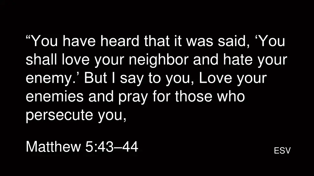you have heard that it was said you shall love