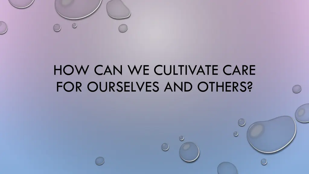 how can we cultivate care for ourselves and others