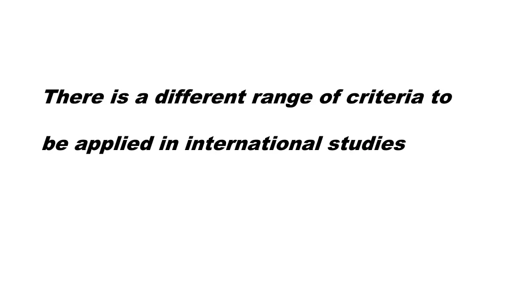 there is a different range of criteria to