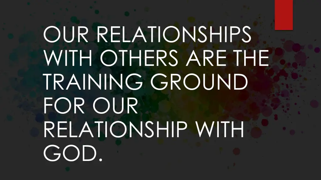 our relationships with others are the training