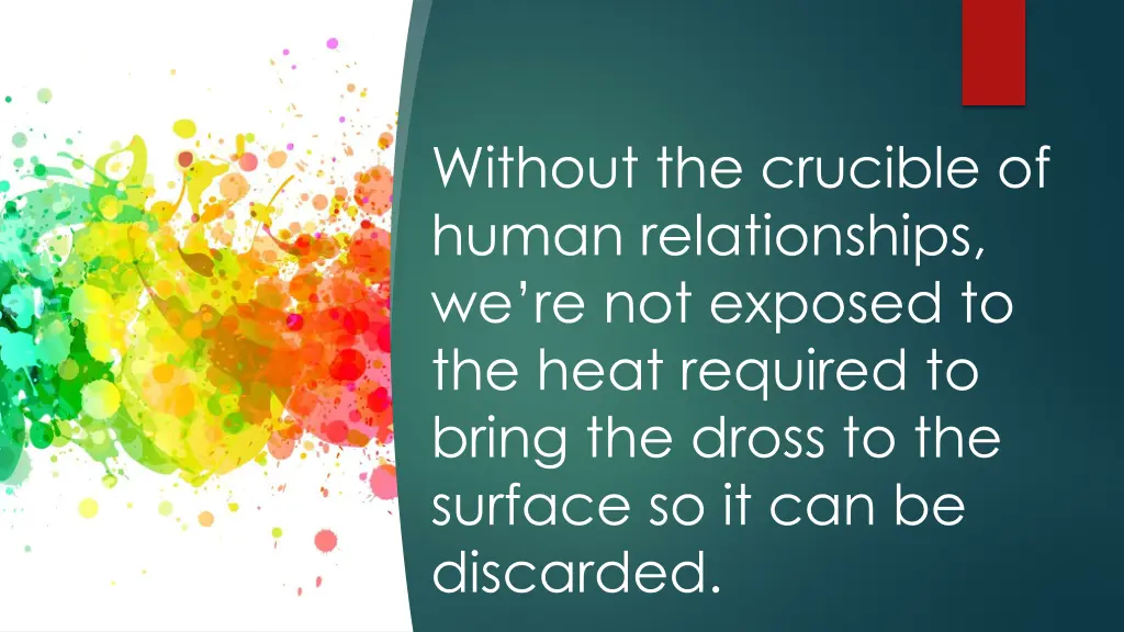 without the crucible of human relationships