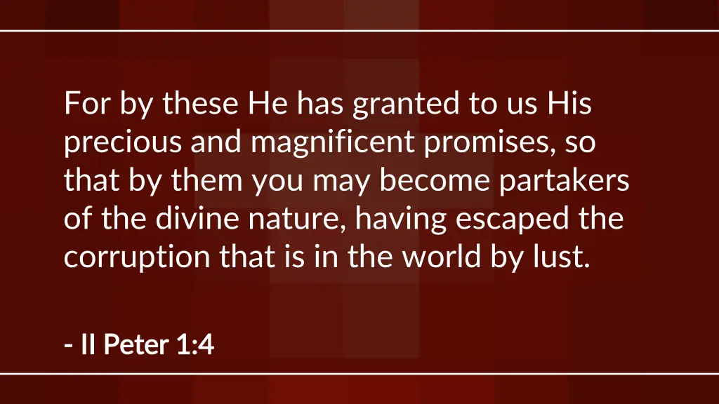 for by these he has granted to us his precious