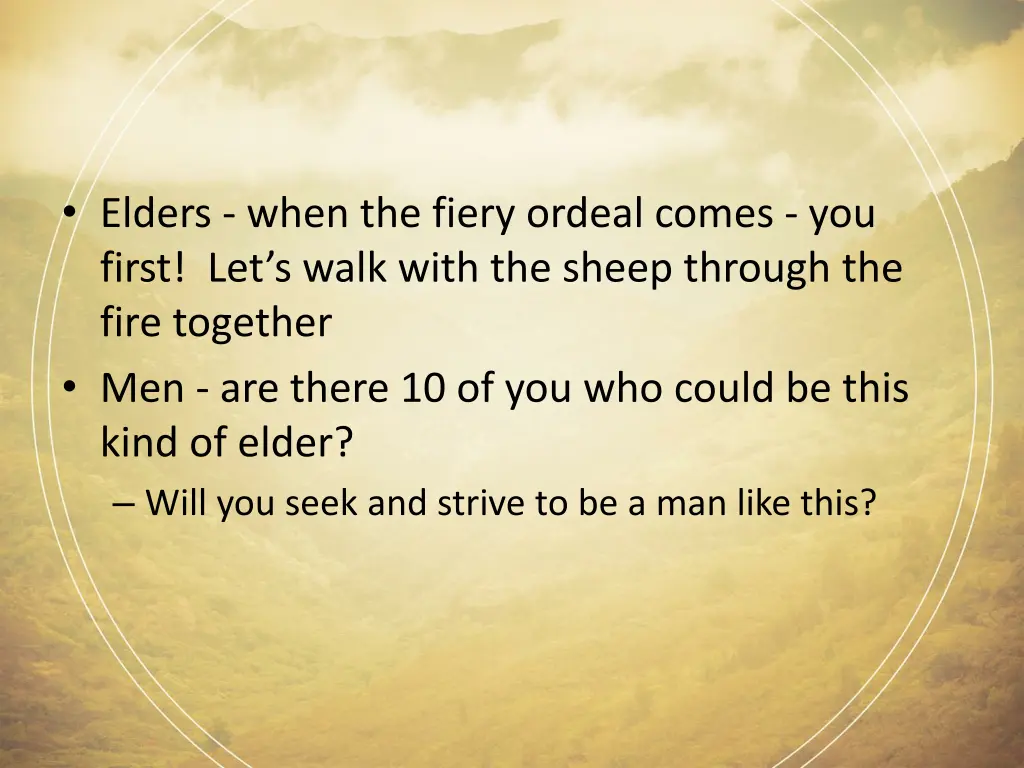 elders when the fiery ordeal comes you first