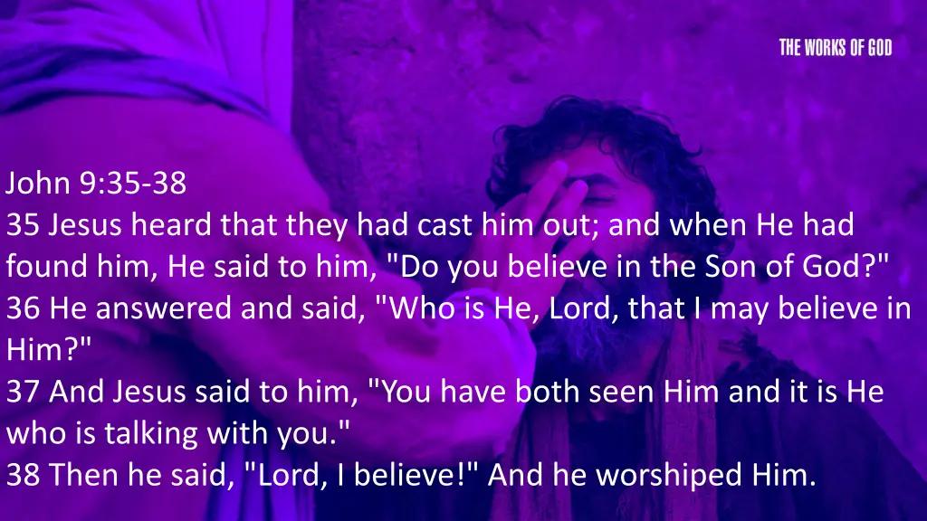 john 9 35 38 35 jesus heard that they had cast