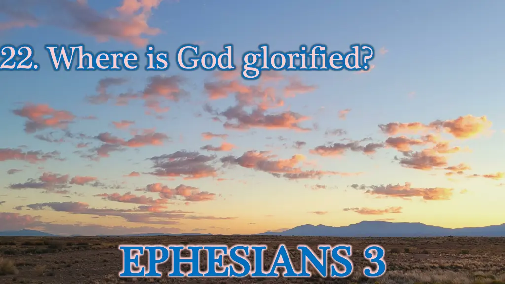 22 where is god glorified